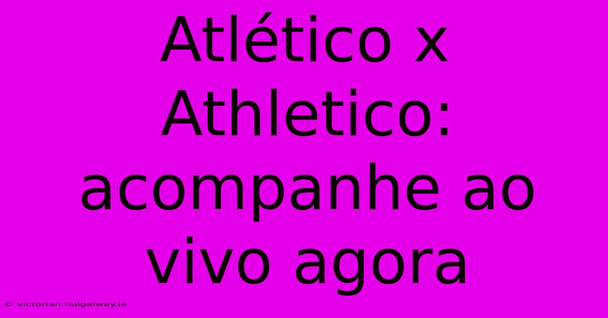 Atlético X Athletico: Acompanhe Ao Vivo Agora