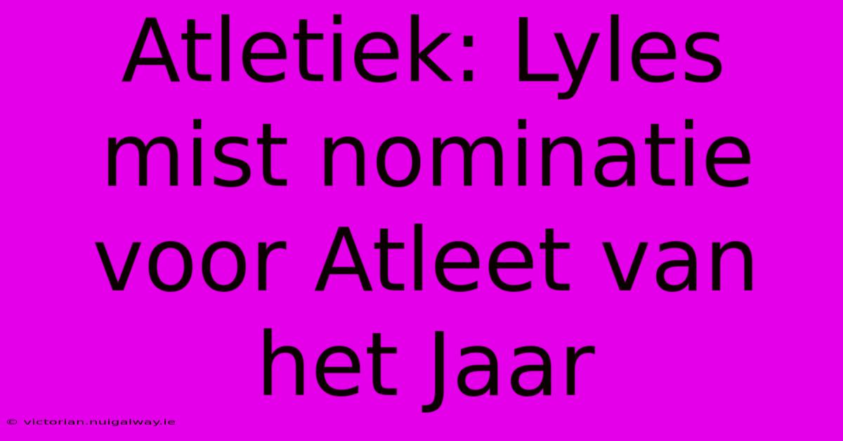 Atletiek: Lyles Mist Nominatie Voor Atleet Van Het Jaar