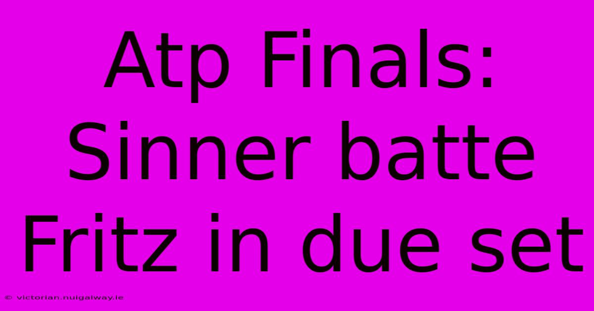 Atp Finals: Sinner Batte Fritz In Due Set