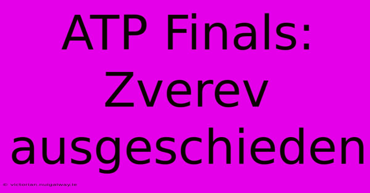 ATP Finals: Zverev Ausgeschieden