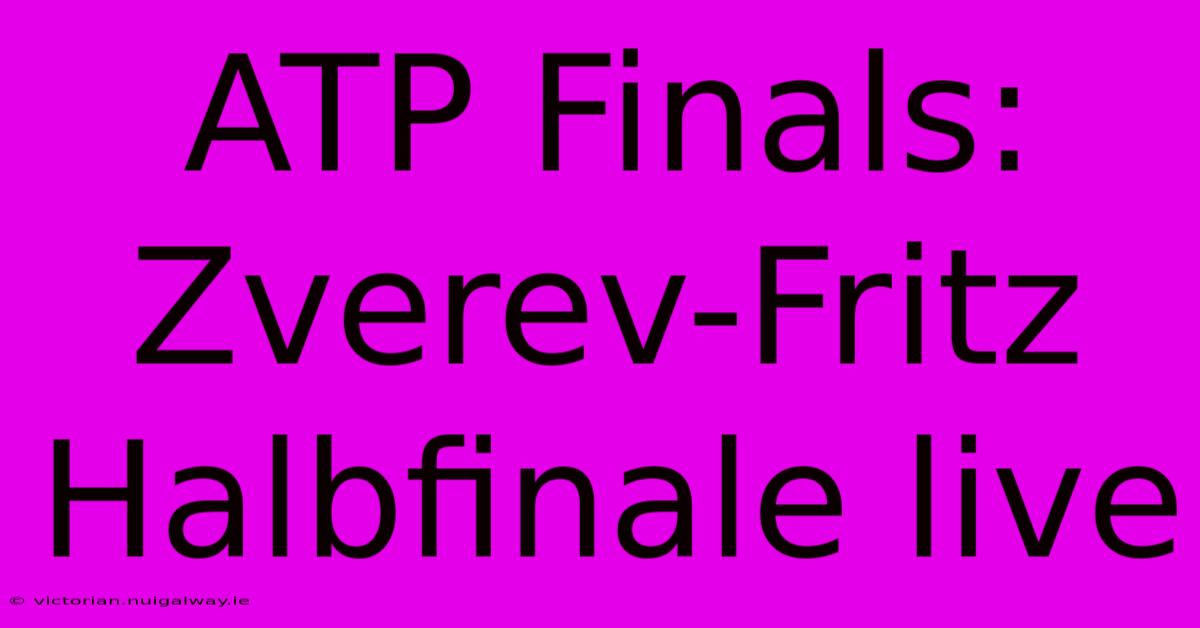 ATP Finals: Zverev-Fritz Halbfinale Live