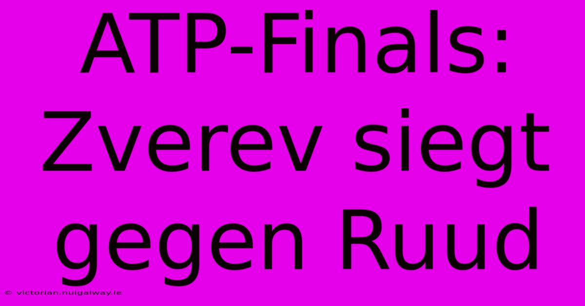 ATP-Finals: Zverev Siegt Gegen Ruud