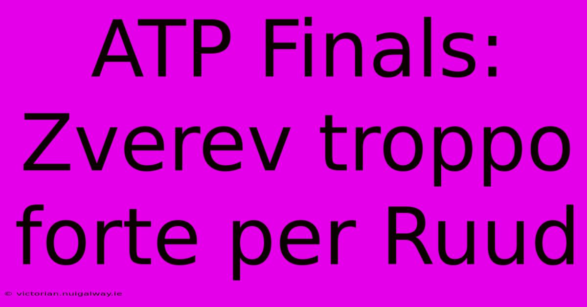 ATP Finals: Zverev Troppo Forte Per Ruud