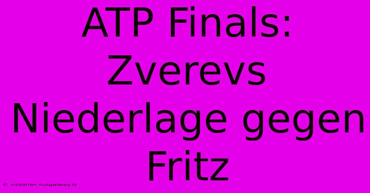 ATP Finals: Zverevs Niederlage Gegen Fritz