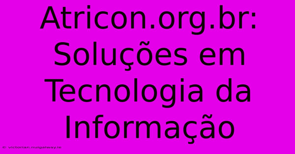 Atricon.org.br: Soluções Em Tecnologia Da Informação