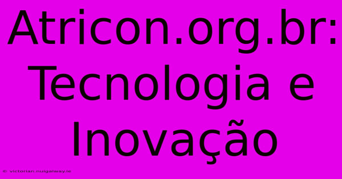 Atricon.org.br: Tecnologia E Inovação