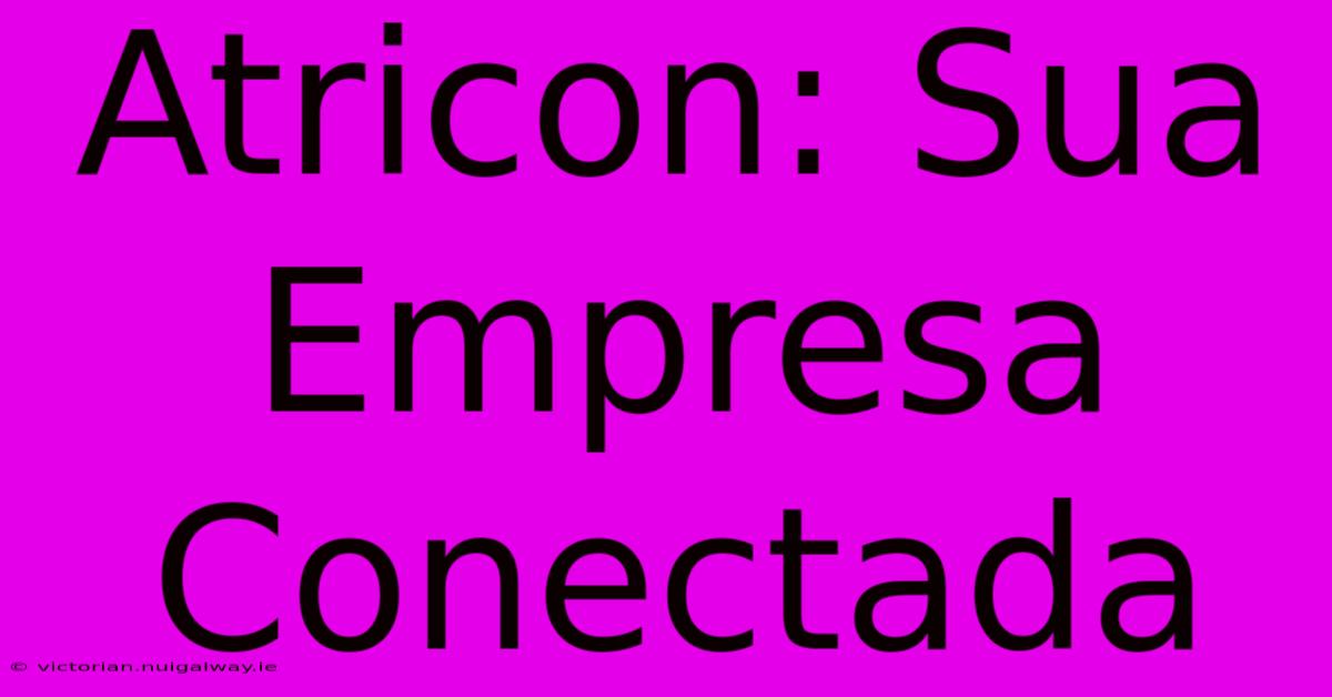 Atricon: Sua Empresa Conectada