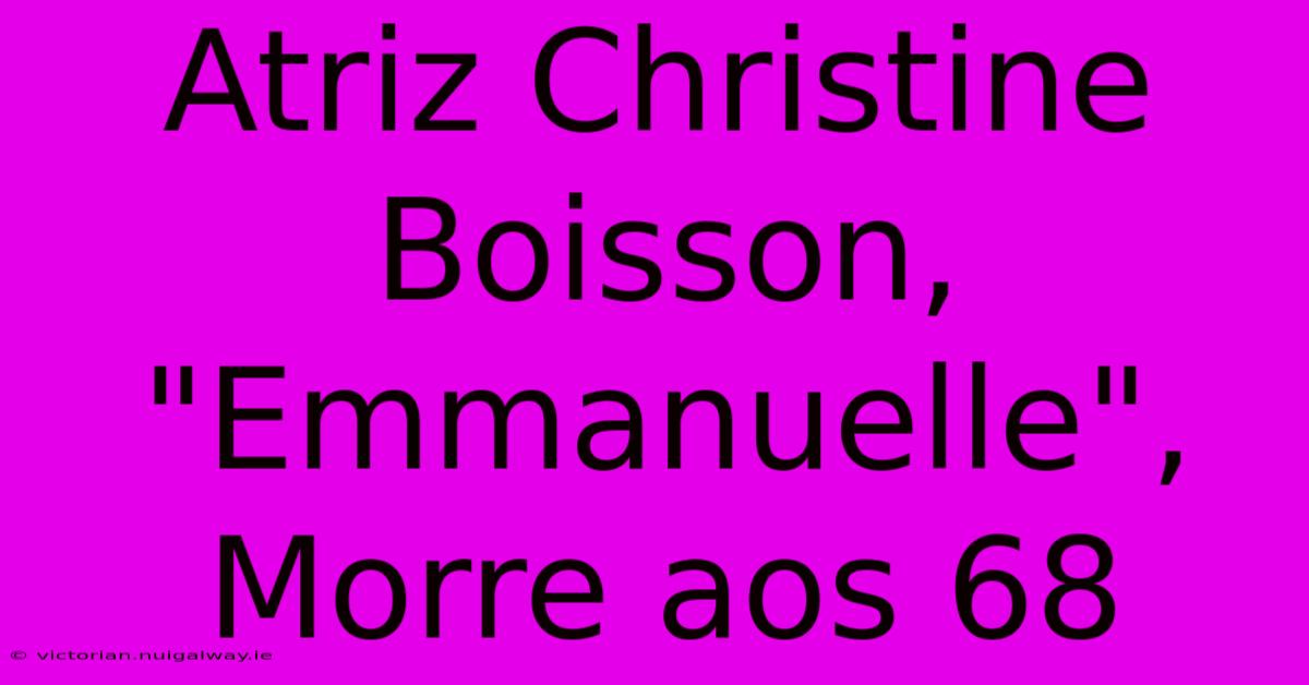 Atriz Christine Boisson, 