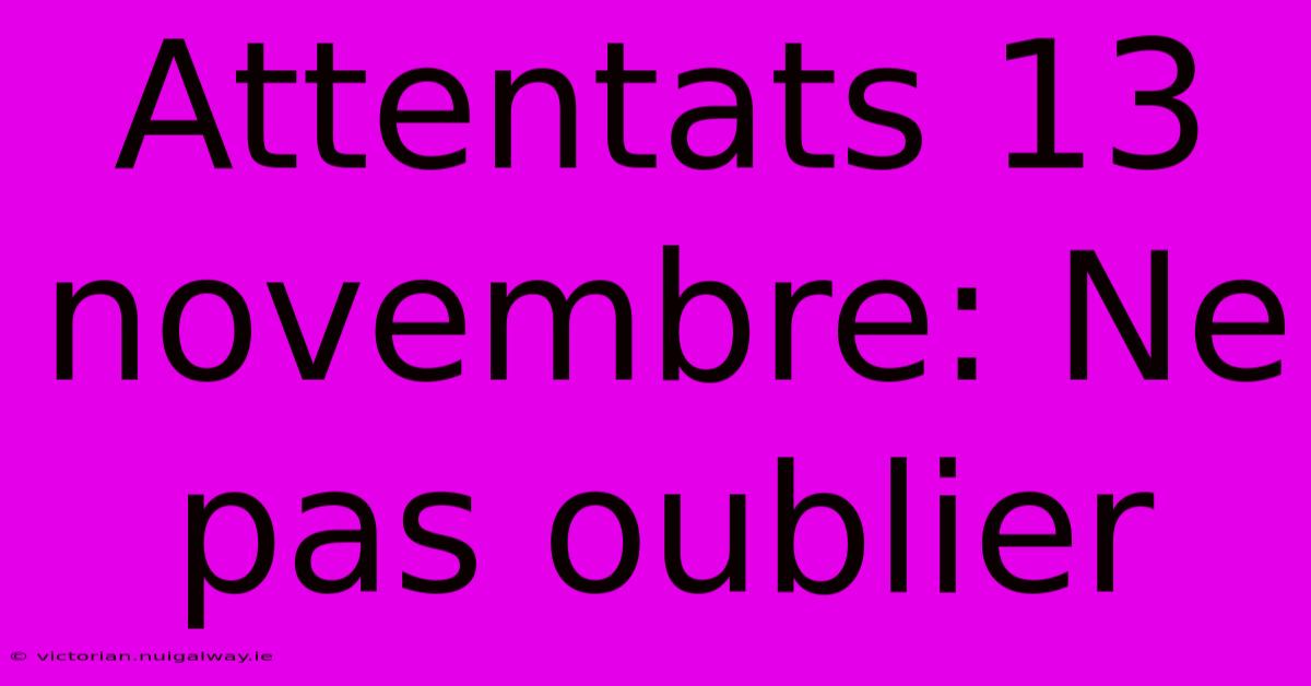 Attentats 13 Novembre: Ne Pas Oublier