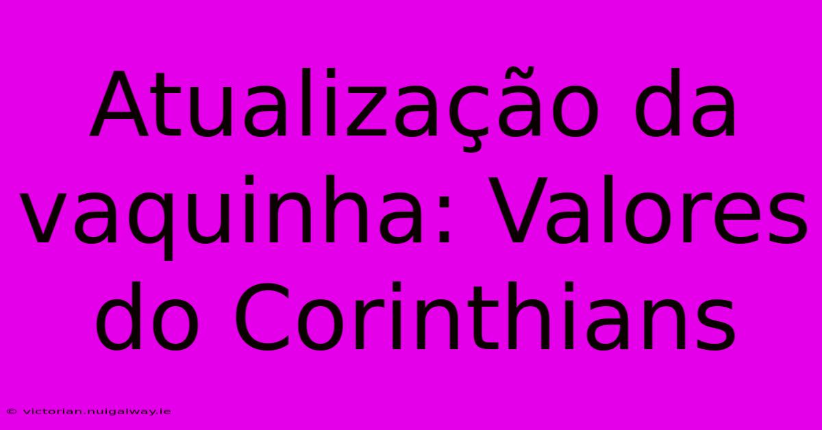 Atualização Da Vaquinha: Valores Do Corinthians