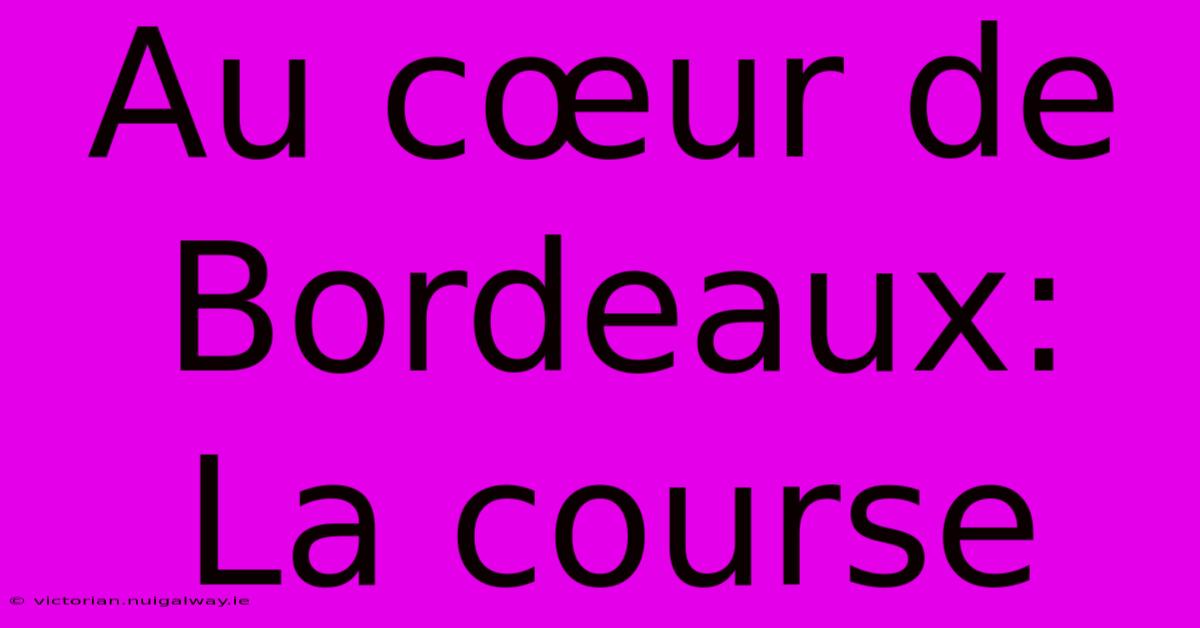 Au Cœur De Bordeaux: La Course