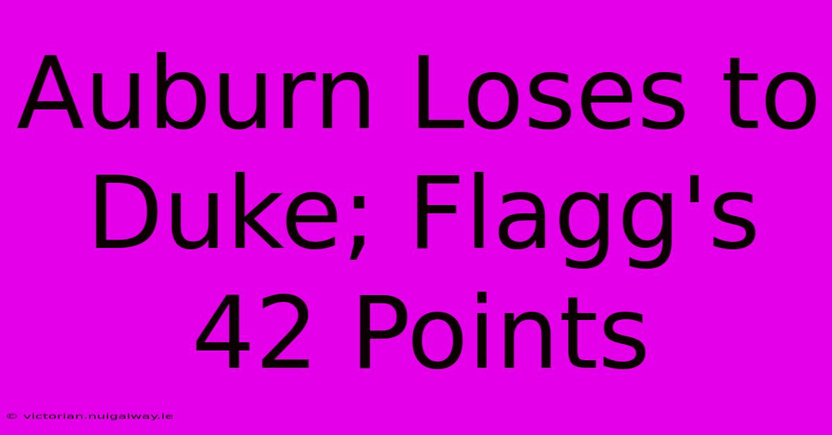 Auburn Loses To Duke; Flagg's 42 Points