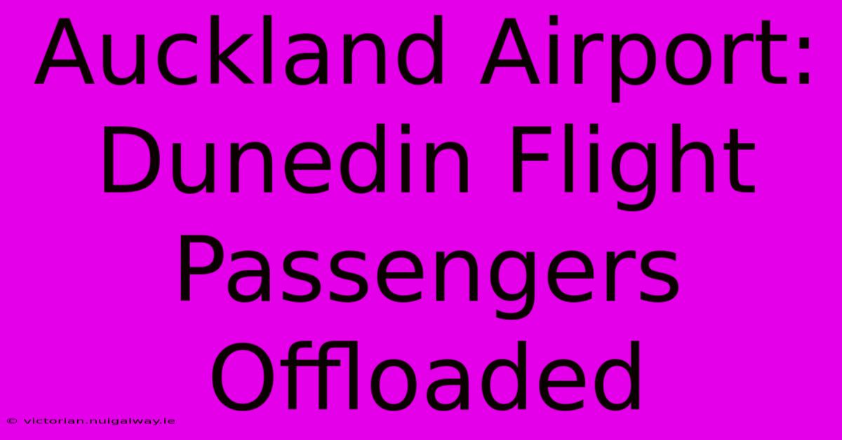 Auckland Airport: Dunedin Flight Passengers Offloaded