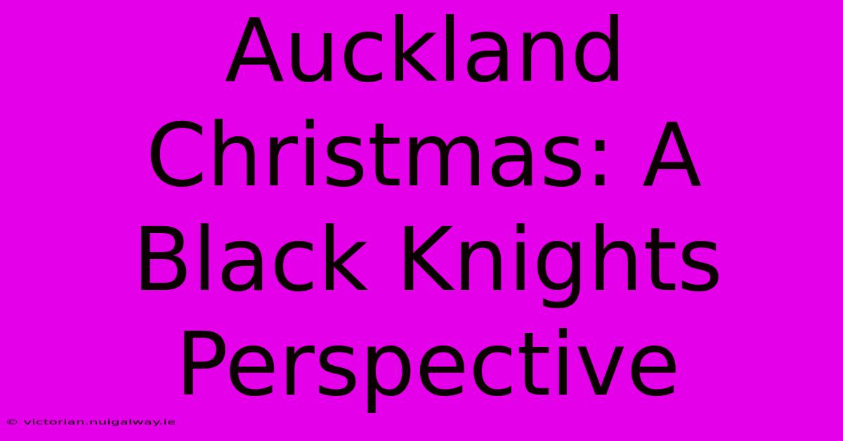 Auckland Christmas: A Black Knights Perspective