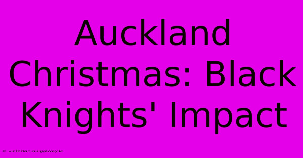 Auckland Christmas: Black Knights' Impact