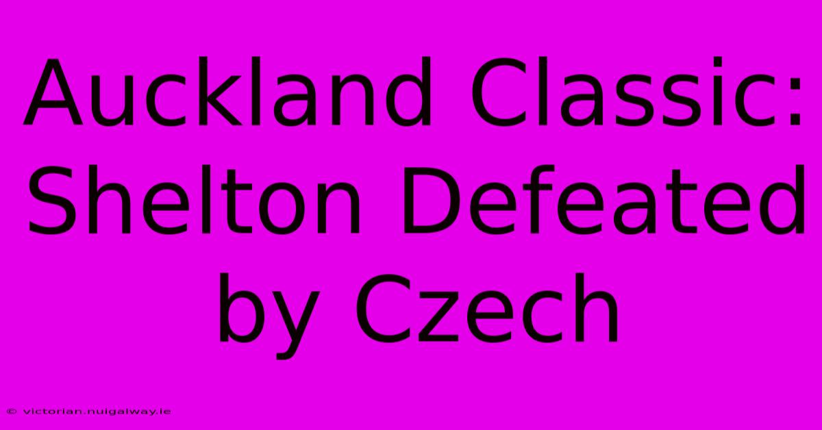 Auckland Classic: Shelton Defeated By Czech