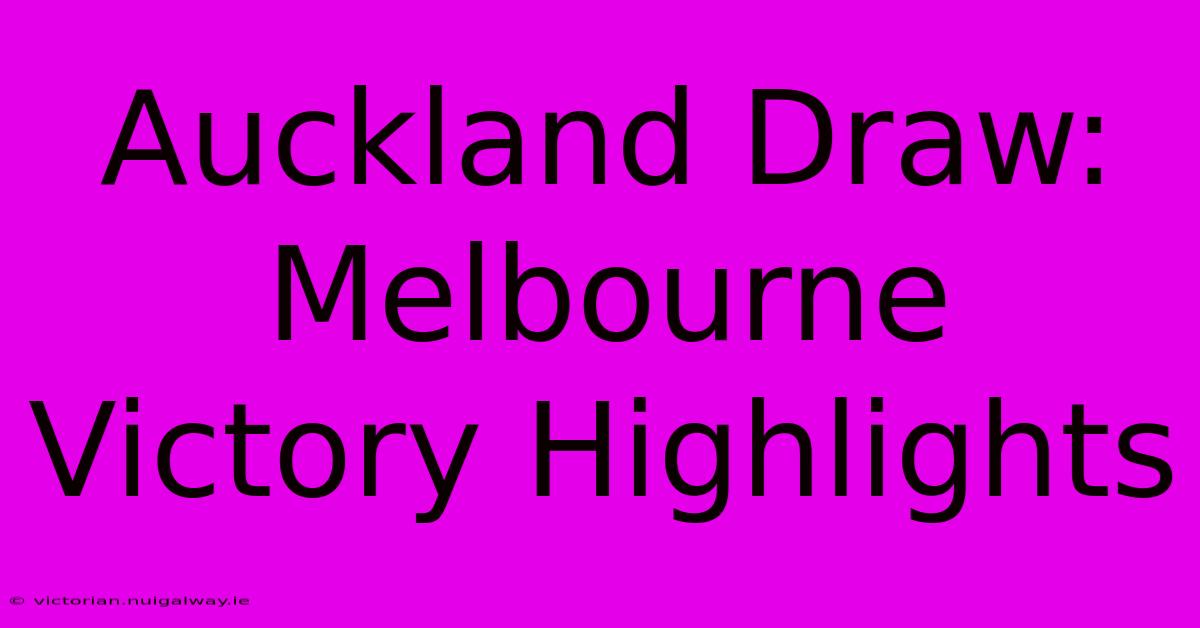 Auckland Draw: Melbourne Victory Highlights