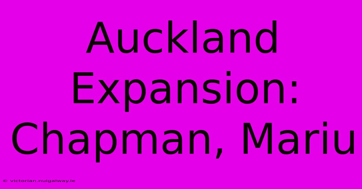 Auckland Expansion: Chapman, Mariu