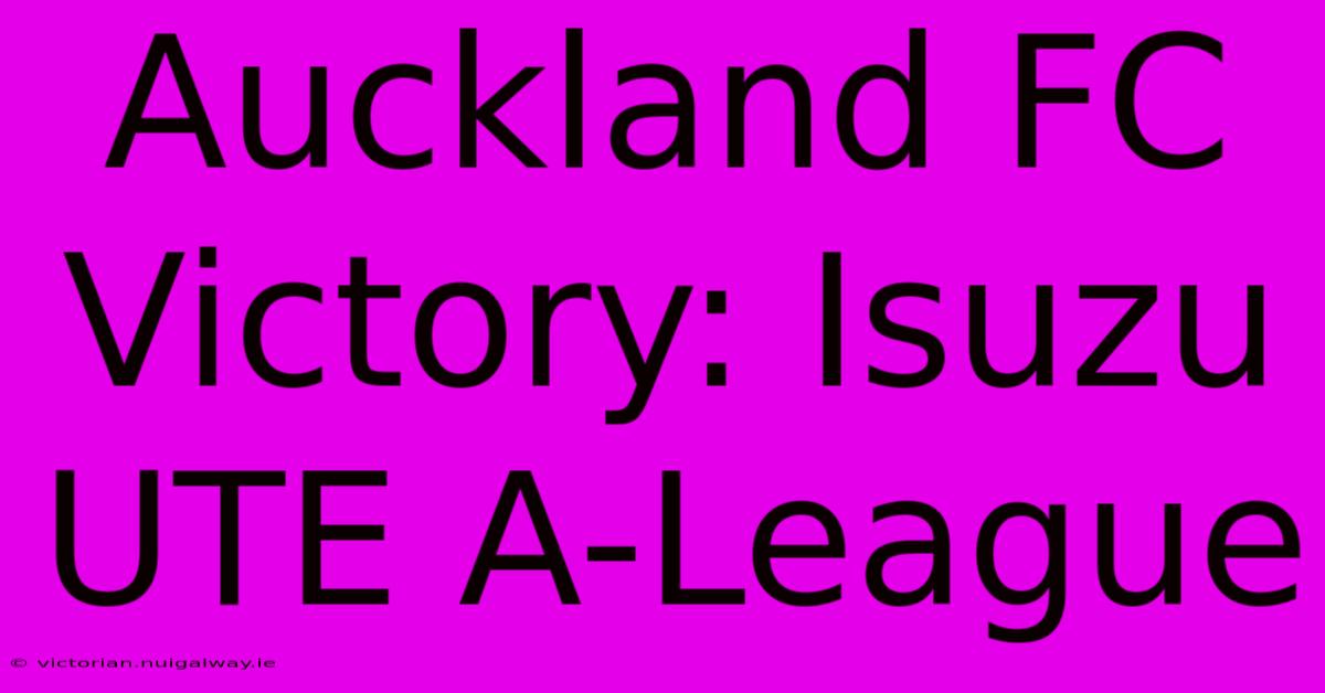 Auckland FC Victory: Isuzu UTE A-League