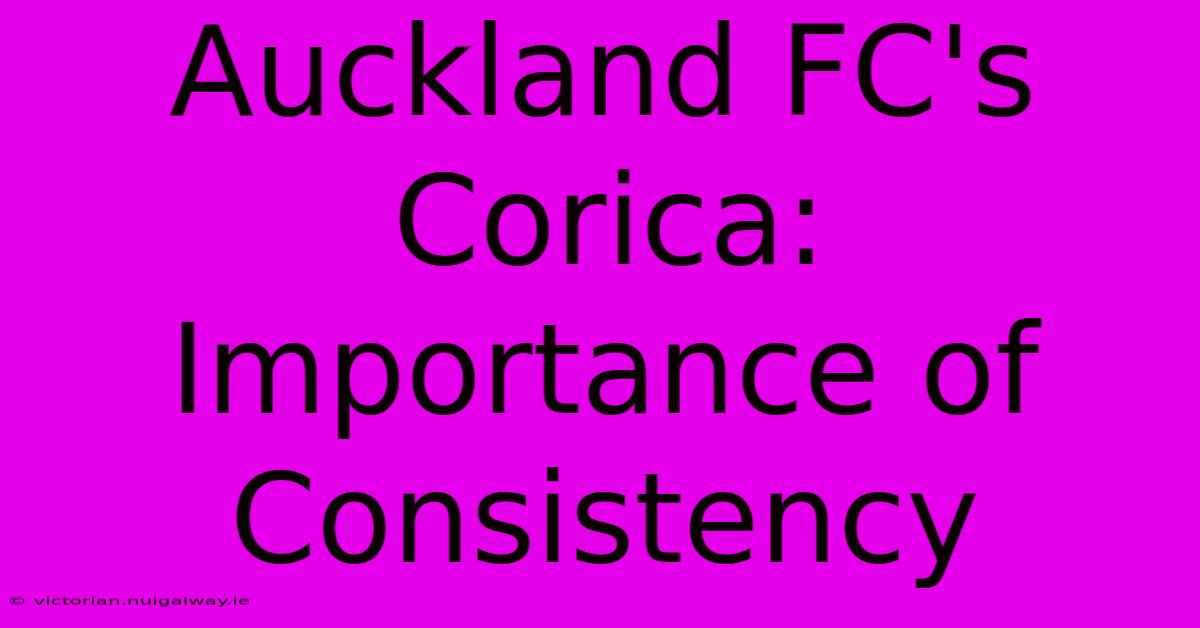 Auckland FC's Corica: Importance Of Consistency