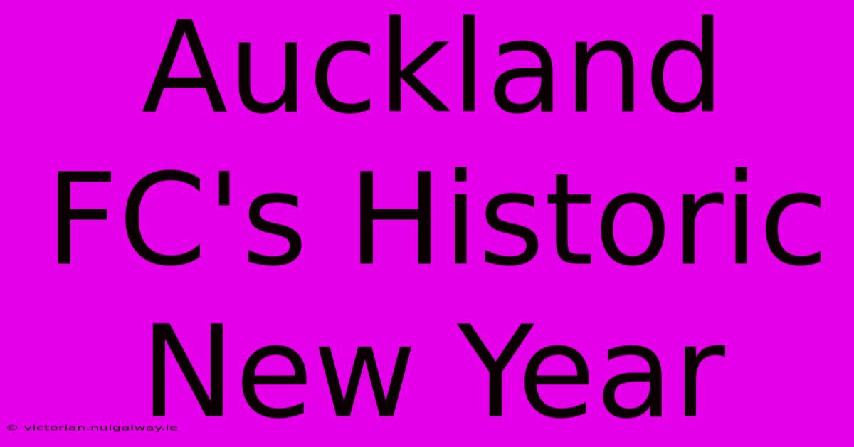 Auckland FC's Historic New Year