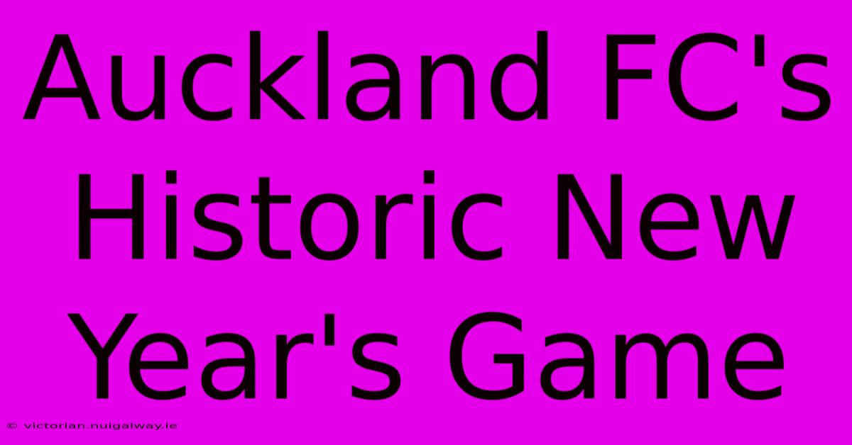 Auckland FC's Historic New Year's Game