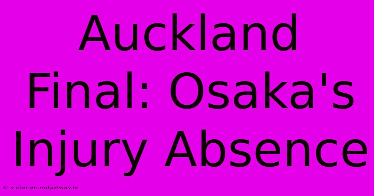 Auckland Final: Osaka's Injury Absence