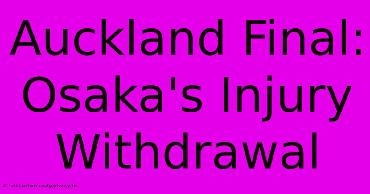 Auckland Final: Osaka's Injury Withdrawal