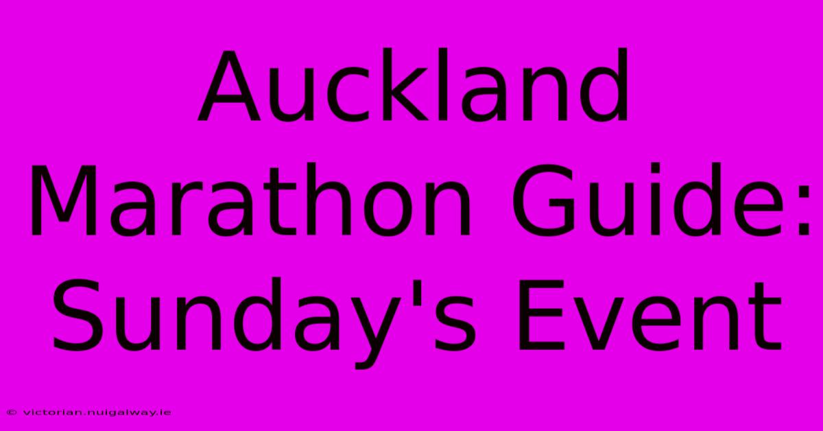 Auckland Marathon Guide: Sunday's Event