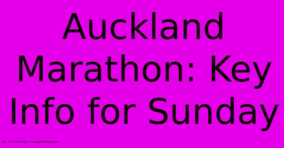 Auckland Marathon: Key Info For Sunday