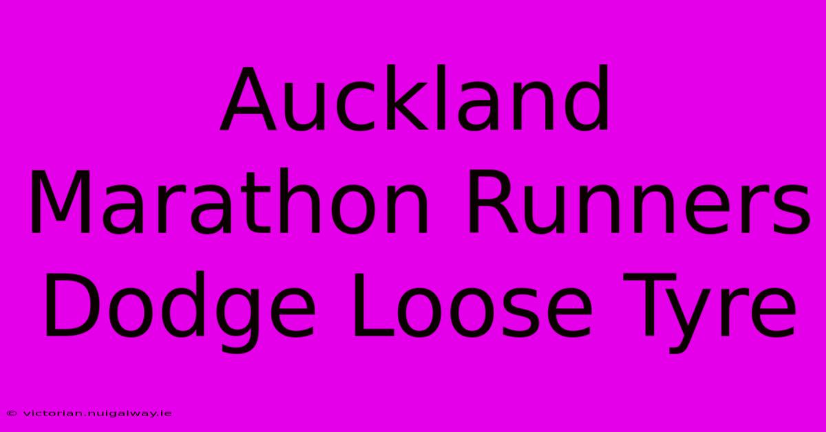 Auckland Marathon Runners Dodge Loose Tyre