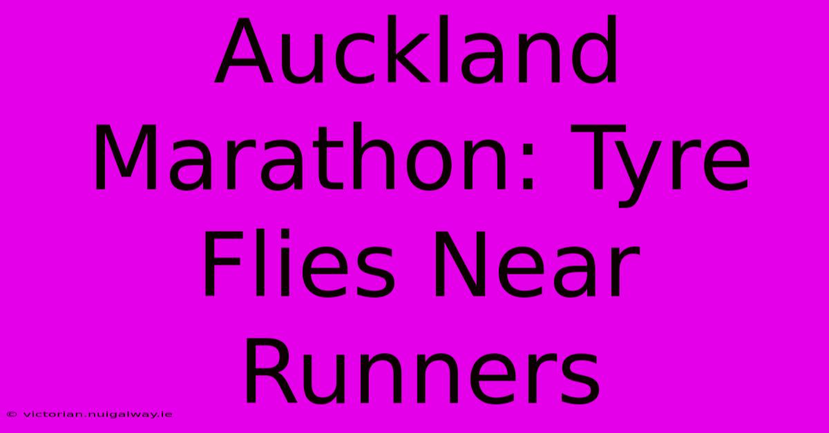 Auckland Marathon: Tyre Flies Near Runners 