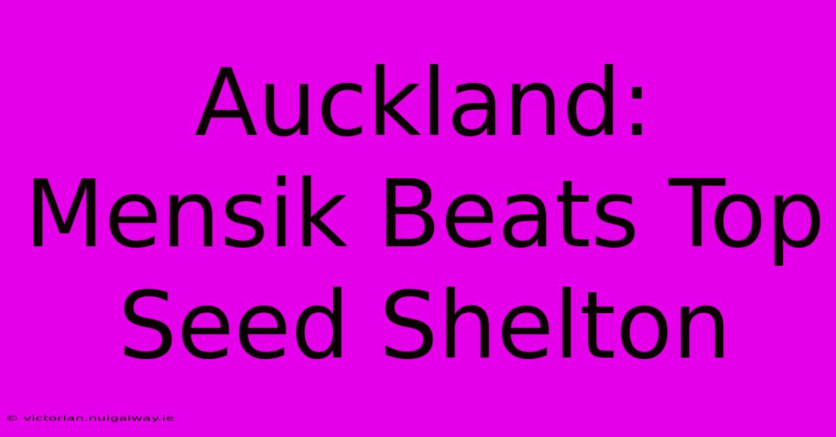 Auckland: Mensik Beats Top Seed Shelton