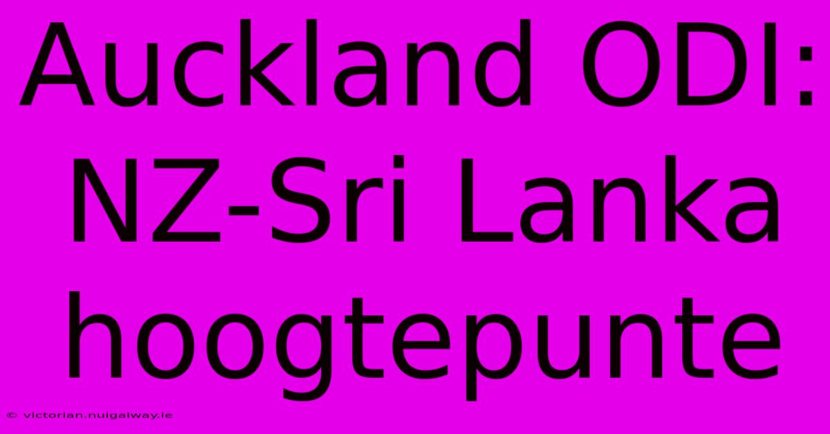 Auckland ODI: NZ-Sri Lanka Hoogtepunte