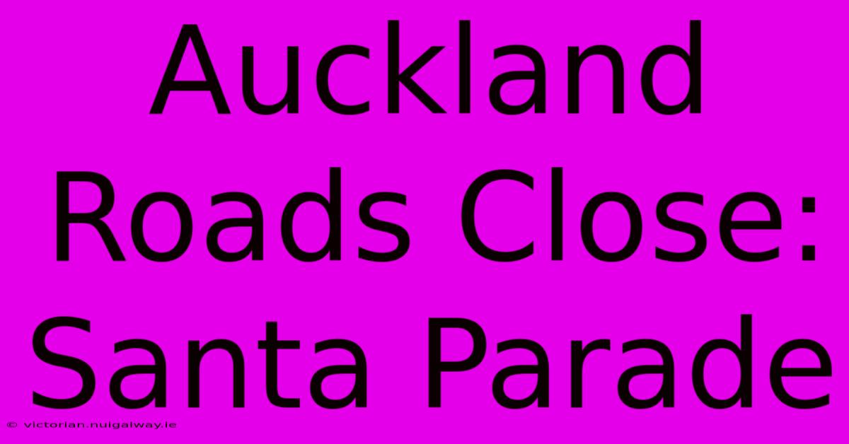 Auckland Roads Close: Santa Parade