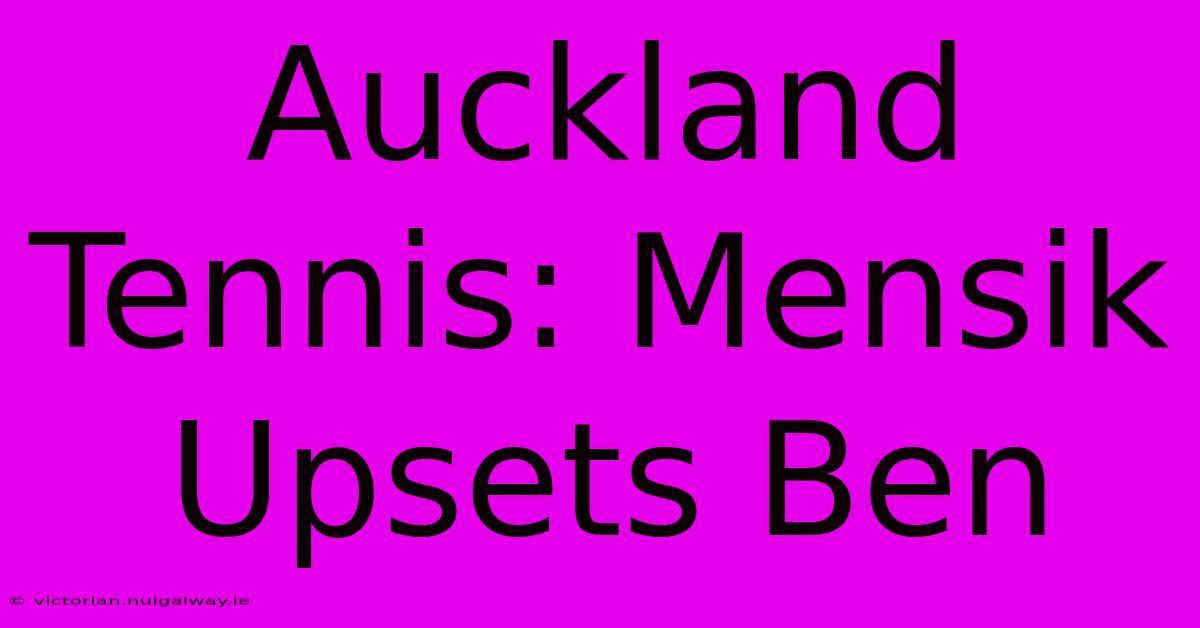 Auckland Tennis: Mensik Upsets Ben