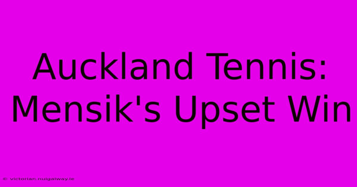 Auckland Tennis: Mensik's Upset Win