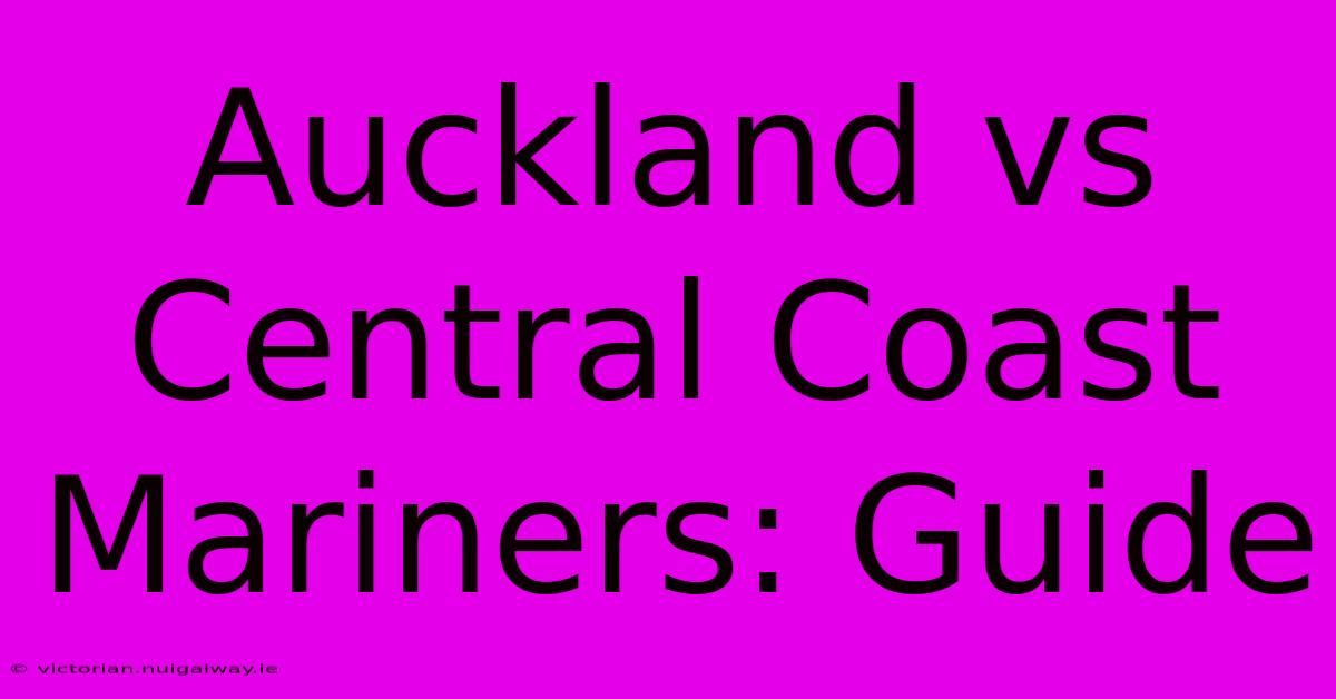 Auckland Vs Central Coast Mariners: Guide