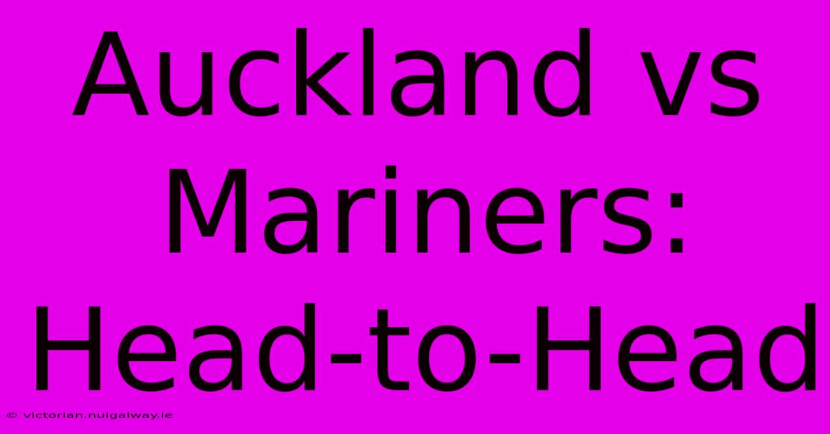 Auckland Vs Mariners: Head-to-Head