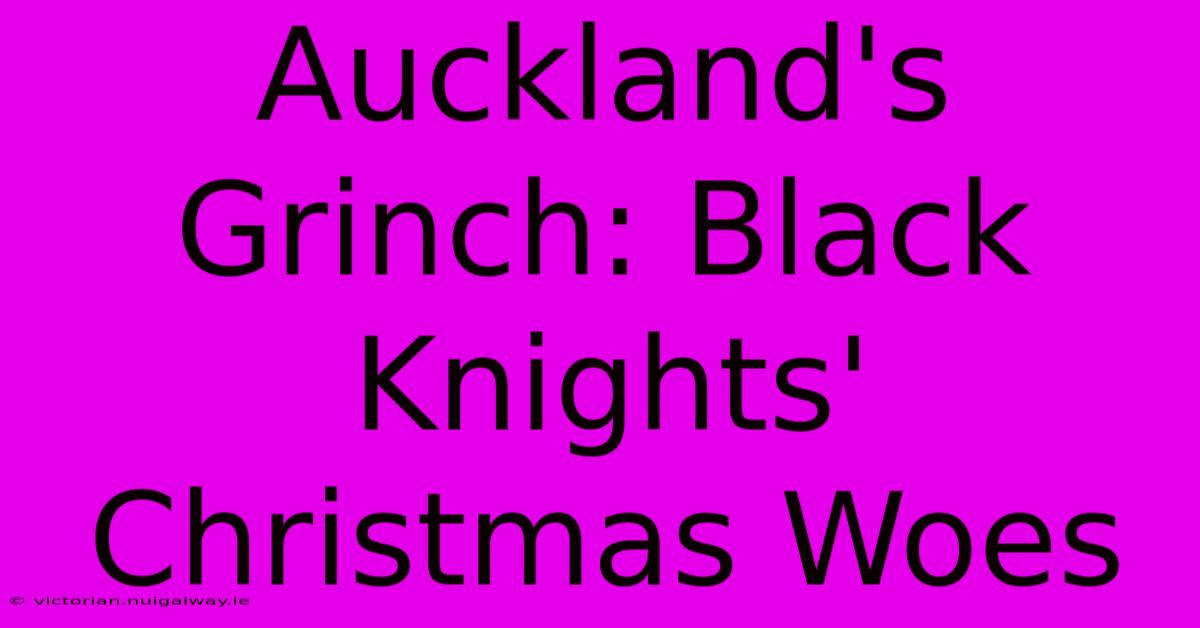 Auckland's Grinch: Black Knights' Christmas Woes