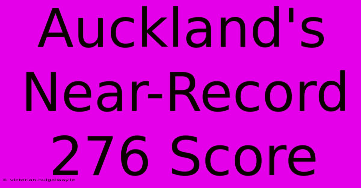 Auckland's Near-Record 276 Score