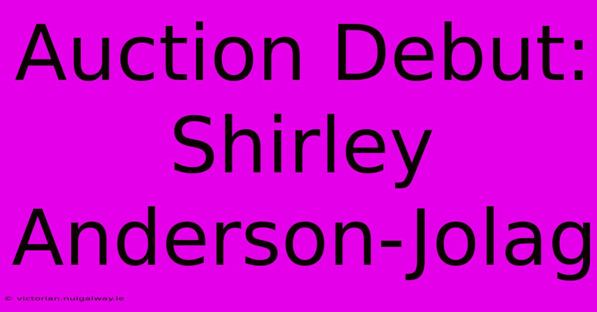 Auction Debut: Shirley Anderson-Jolag