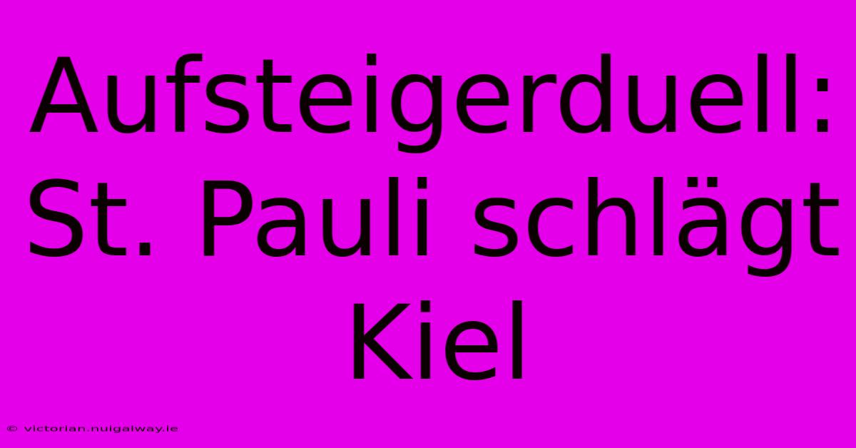 Aufsteigerduell: St. Pauli Schlägt Kiel