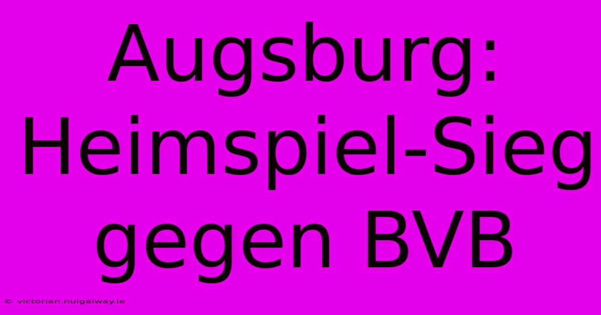 Augsburg: Heimspiel-Sieg Gegen BVB 