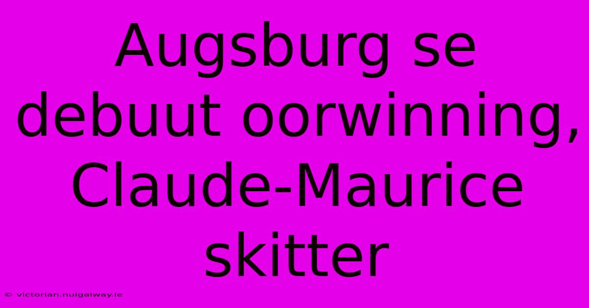 Augsburg Se Debuut Oorwinning, Claude-Maurice Skitter 