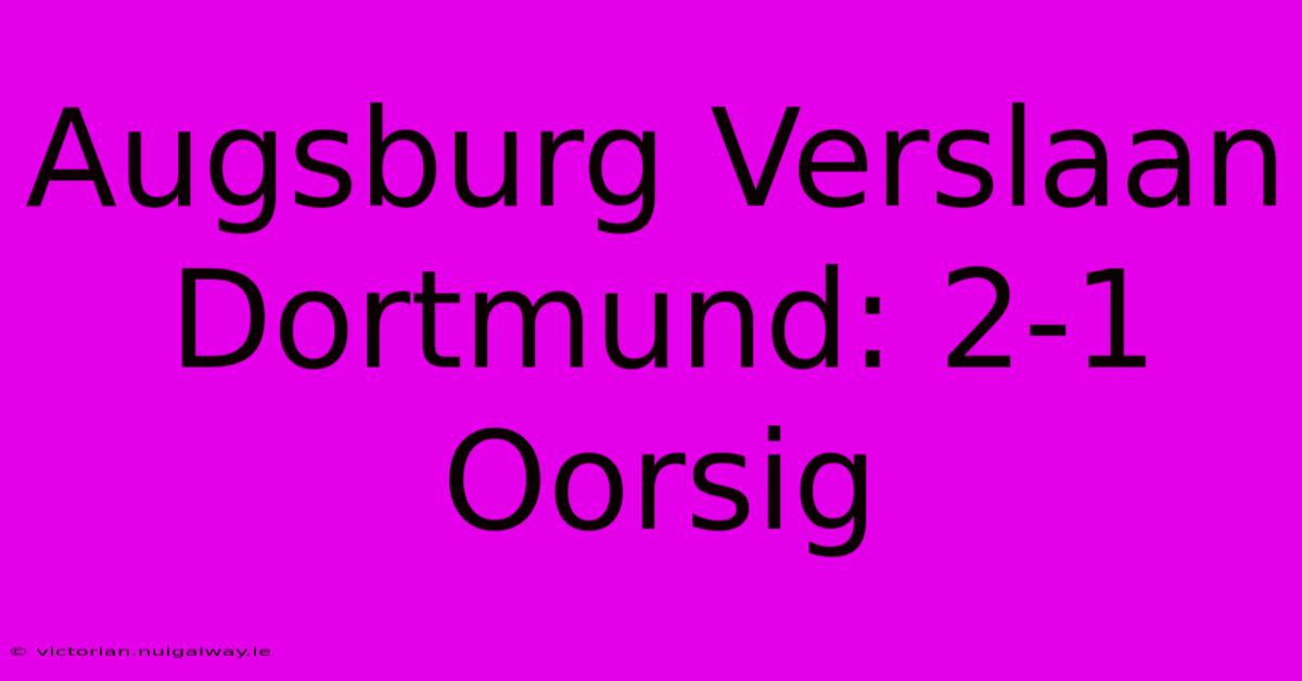 Augsburg Verslaan Dortmund: 2-1 Oorsig