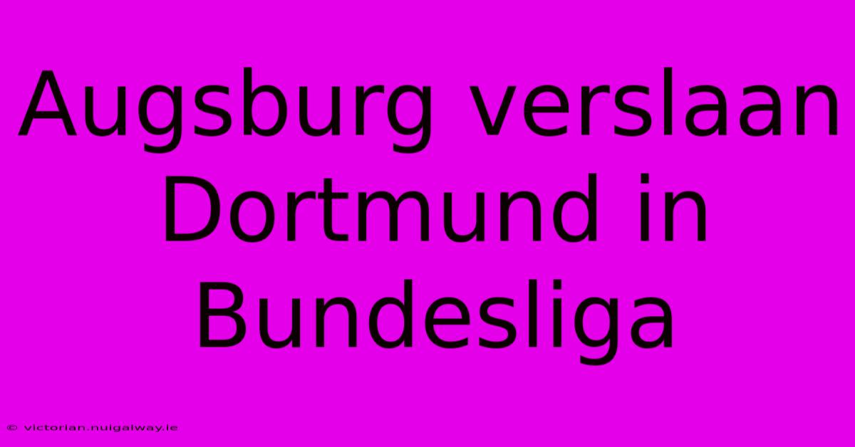 Augsburg Verslaan Dortmund In Bundesliga