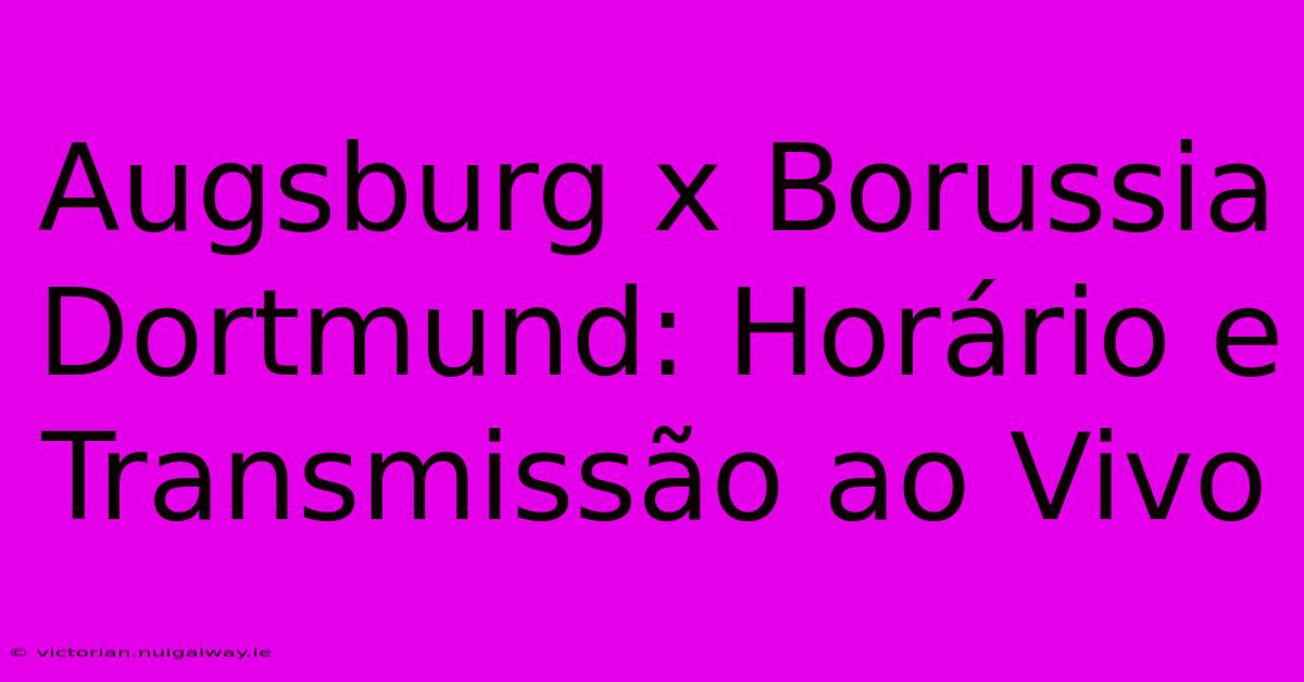 Augsburg X Borussia Dortmund: Horário E Transmissão Ao Vivo