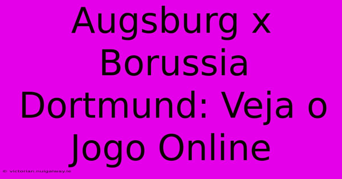 Augsburg X Borussia Dortmund: Veja O Jogo Online 