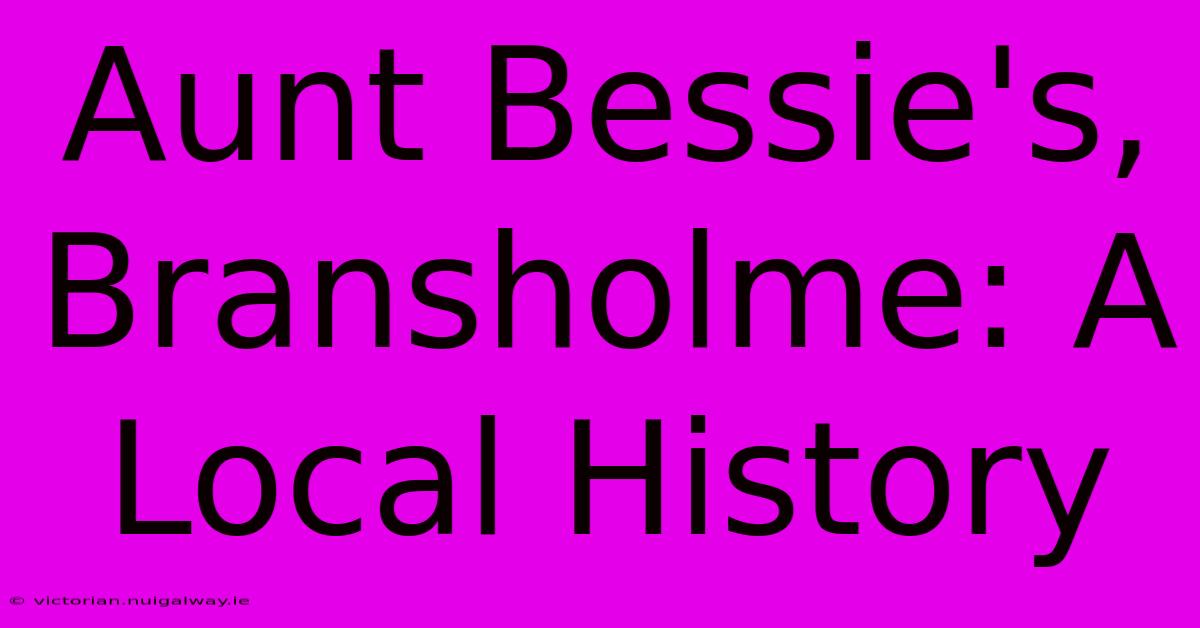 Aunt Bessie's, Bransholme: A Local History